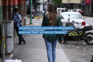 Venezuela: How many dollars does a person need to live “well” for a month in Caracas?