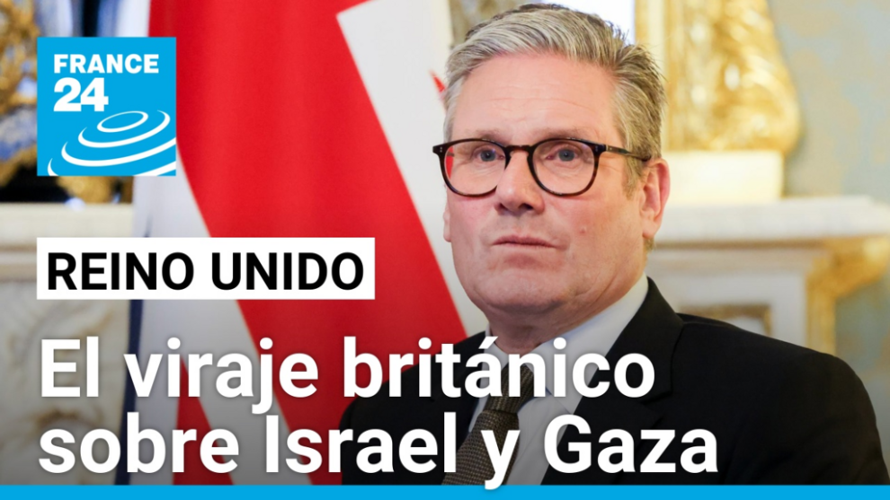 Starmer confronts Netanyahu and reverses British stance on Gaza war